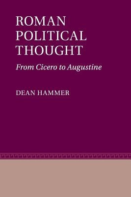 Roman Political Thought: From Cicero to Augustine by Hammer, Dean