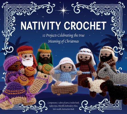 Nativity Crochet Kit: 12 Projects Celebrating the True Meaning of Christmas - Components: 7 Colors of Yarn, Crochet Hook, Safety Eyes, Fiberfill, Embr by Editors of Chartwell Books