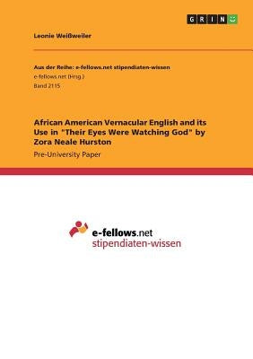 African American Vernacular English and its Use in Their Eyes Were Watching God by Zora Neale Hurston by Weißweiler, Leonie