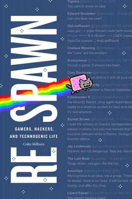 Respawn: Gamers, Hackers, and Technogenic Life by Milburn, Colin