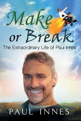 Make or Break: The Extraordinary Life of Paul Innes by Innes, Paul