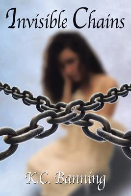 Invisible Chains by Banning, K. C.