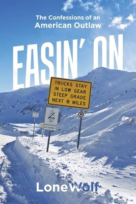 Easin' On: The Confessions of an American Outlaw by Lonewolf
