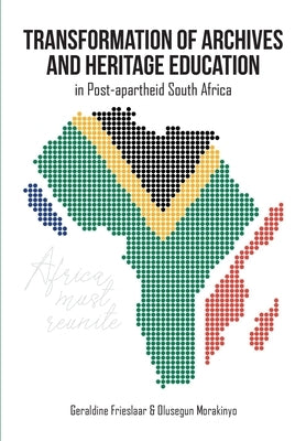 Transformation of Archives and Heritage Education in Post-apartheid South Africa by Frieslaar, Geraldine