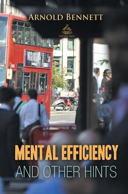 Mental Efficiency And Other Hints by Bennett, Arnold