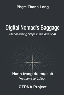 Digital Nomad's Baggage: Standardizing Steps in the Age of AI: A 24-Year Journey of Consciousness Digitization and Workflow Sovereignty by Long, Pham Thanh