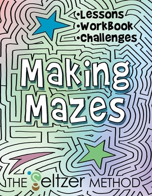 Making Mazes: Lessons, Workbook, & Challenges! by Seltzer, Jerry Joe