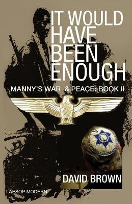 It Would Have Been Enough: Manny's War & Peace: Book 2 by Brown, David
