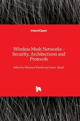 Wireless Mesh Networks: Security, Architectures and Protocols by Khatib, Mutamed