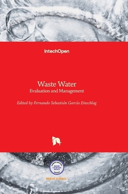 Waste Water: Evaluation and Management by García Einschlag, Fernando Sebastián