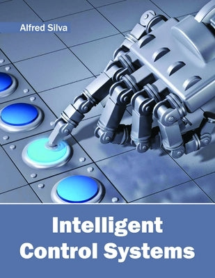 Intelligent Control Systems by Silva, Alfred