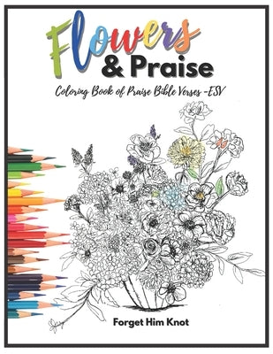 Flowers and Praise: Coloring Book of Praise Bible Verses - ESV by Cooley, Carrie
