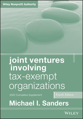 Joint Ventures Involving Tax-Exempt Organizations: 2021 Cumulative Plement by Sanders, Michael I.