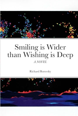 Smiling is Wider than Wishing is Deep by Borovsky, Richard