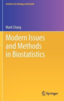 Modern Issues and Methods in Biostatistics by Chang, Mark