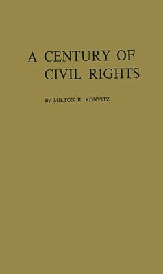 A Century of Civil Rights by Konvitz, Milton Ridvas
