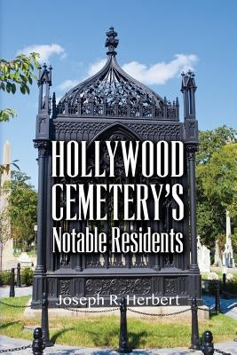Hollywood Cemetery's Notable Residents by Herbert, Joseph R.