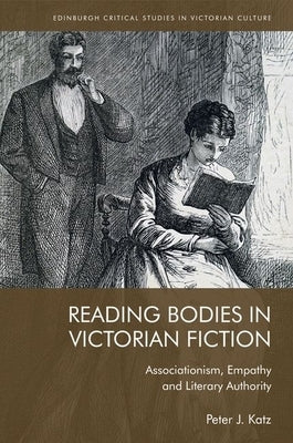 Reading Bodies in Victorian Fiction: Associationism, Empathy and Literary Authority by Katz, Peter