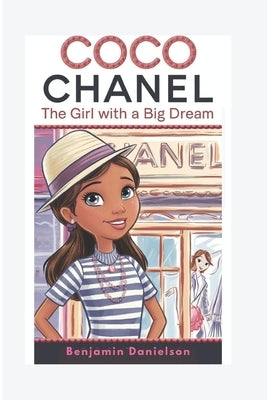 Coco Chanel: The Girl with A Big Dream by Danielson, Benjamin