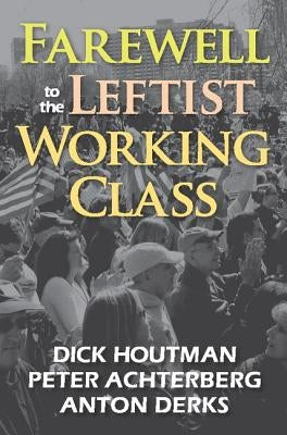 Farewell to the Leftist Working Class by Achterberg, Peter