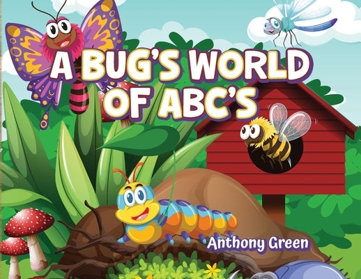 A Bug's World of ABC's by Green, Anthony