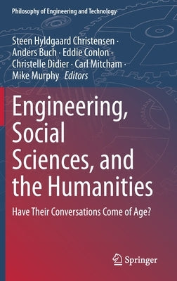 Engineering, Social Sciences, and the Humanities: Have Their Conversations Come of Age? by Christensen, Steen Hyldgaard