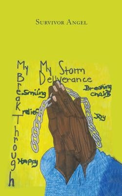 My Storm, My Deliverance, and My Break Through the Pain Up Under My Skin by Survivor Angel