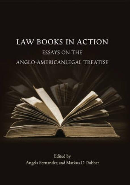 Law Books in Action: Essays on the Anglo-American Legal Treatise by Fernandez, Angela