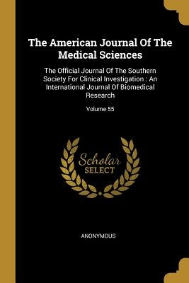 The American Journal Of The Medical Sciences: The Official Journal Of The Southern Society For Clinical Investigation: An International Journal Of Bio by Anonymous