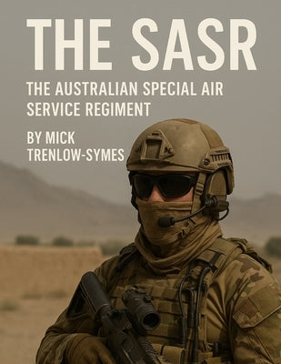 The SASR: The Australian Special Air Services Regiment by Trenlow-Symes, Mick
