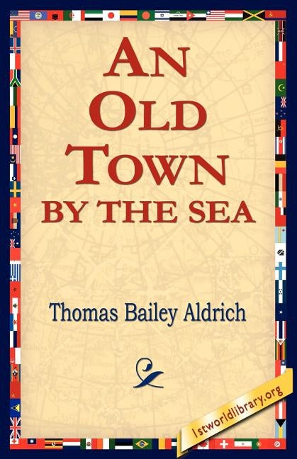 An Old Town by the Sea by Aldrich, Thomas Bailey