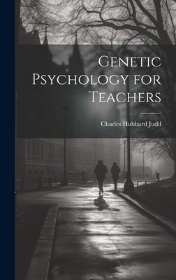 Genetic Psychology for Teachers by Judd, Charles Hubbard