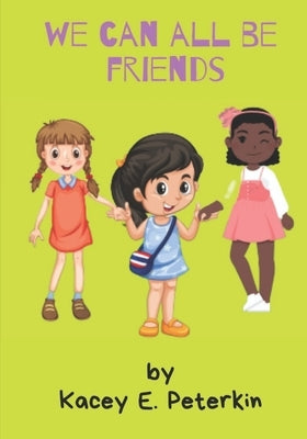 We Can All Be Friends by Steele, Donna-Neisha