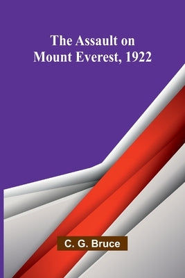 The Assault on Mount Everest, 1922 by G. Bruce, C.