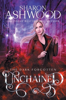 Unchained: The Dark Forgotten by Ashwood, Sharon