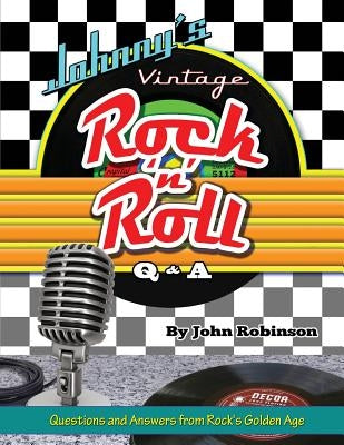 Johnny's Vintage Rock 'n' Roll Q&A by Robinson, John