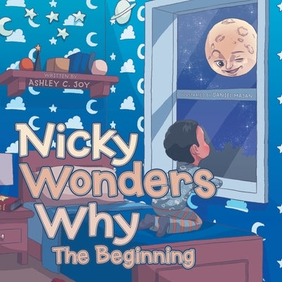 Nicky Wonders Why: The Beginning by Joy, Ashley C.
