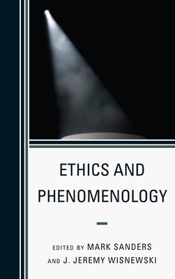 Ethics and Phenomenology by Sanders, Mark