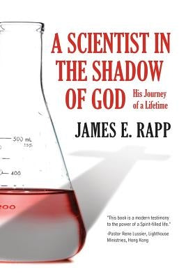 A Scientist in the Shadow of God by Rapp, James E.