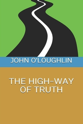 The High-Way of Truth by O'Loughlin, John