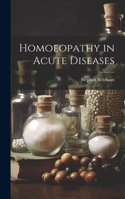Homoeopathy in Acute Diseases by Yeldham, Stephen