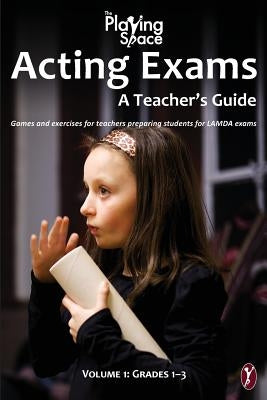 Acting Exams: A Teacher's Guide: Games and exercises for teacher's preparing students for LAMDA exams by Woods, Kerry