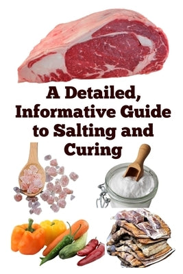 A Detailed, Informative Guide to Salting and Curing by Khan, Zulfiqar