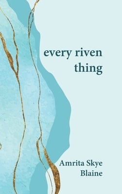 every riven thing by Blaine, Amrita Skye