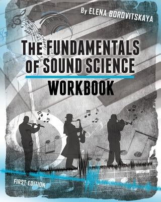 Workbook for The Fundamentals of Sound Science by Borovitskaya, Elena