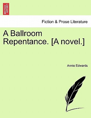 A Ballroom Repentance. [A Novel.] by Edwards, Annie