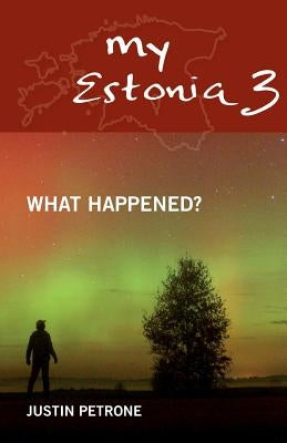 My Estonia 3: What Happened? by Petrone, Justin