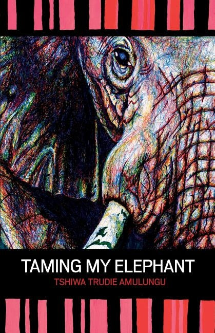 Taming My Elephant by Amulungu, Tshiwa Trudie