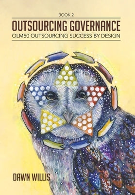 Outsourcing Governance: OLM50 Outsourcing Success by Design by Willis, Dawn