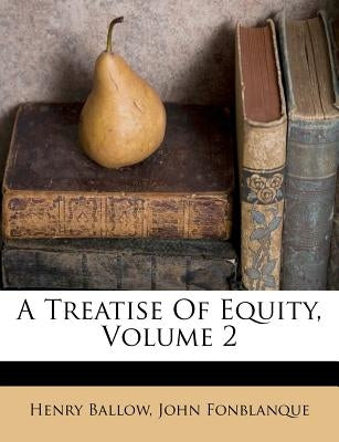 A Treatise Of Equity, Volume 2 by Ballow, Henry